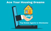 Ace Your Housing Dreams with Top Estate Agents In Chichester